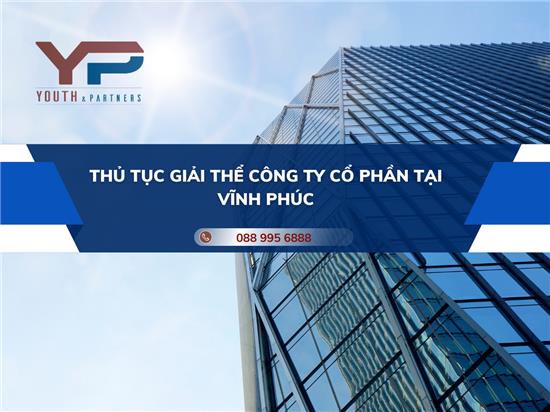 THỦ TỤC GIẢI THỂ CÔNG TY CỔ PHẦN TẠI VĨNH PHÚC